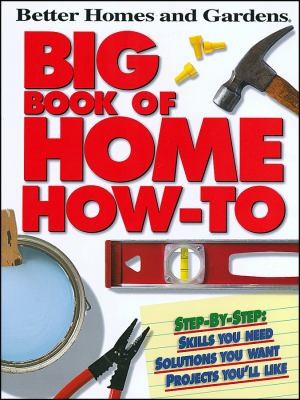 Better Homes and Gardens Big Book of Home How To by Better Homes and 