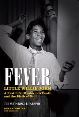Fever Little Willie Johns Fast Life, Mysterious Death and the Birth 